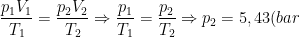 \frac{p_1V_1}{T_1}=\frac{p_2V_2}{T_2}\Rightarrow \frac{p_1}{T_1}=\frac{p_2}{T_2}\Rightarrow p_2=5,43(bar)
